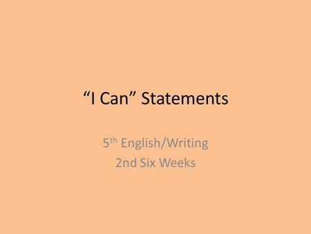“I Can” Statements 5 th English/Writing 2nd Six Weeks.