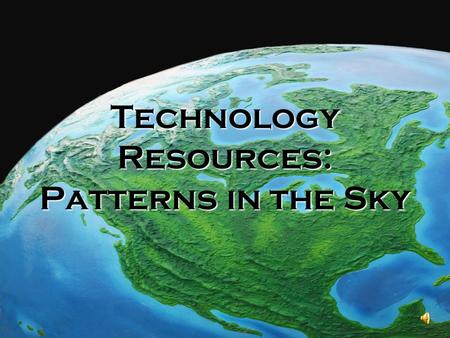Technology Resources: Patterns in the Sky. Unit B Key Questions How do Scientists Use Telescopes? What Is The Solar System? What Are The Inner Planets?