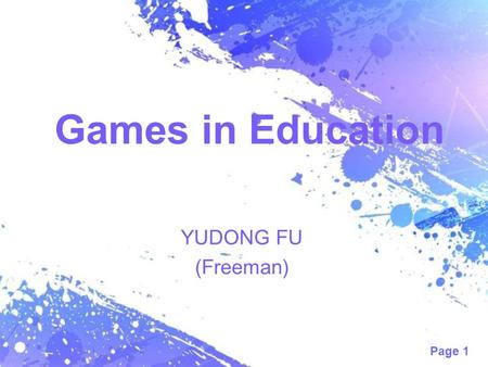 Page 1 Games in Education YUDONG FU (Freeman). Games?