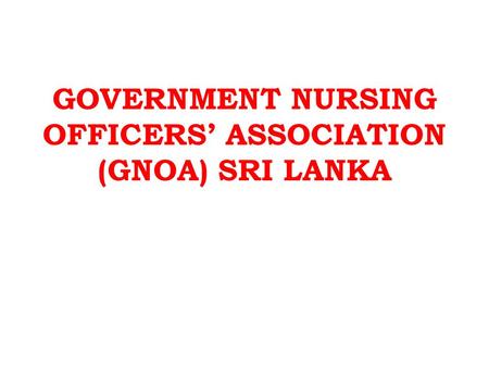 GOVERNMENT NURSING OFFICERS’ ASSOCIATION (GNOA) SRI LANKA