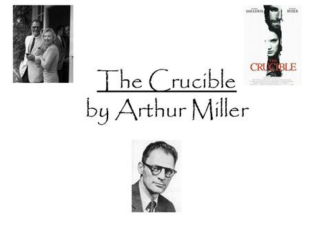 The Crucible by Arthur Miller. The Author’s Life Arthur Miller Born in New York City in 1915 Moved to Brooklyn when his father’s business failed during.