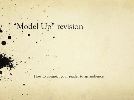 “Model Up” revision How to connect your reader to an audience.
