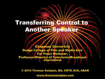 Transferring Control to Another Speaker Chapman University Dodge College of Film and Media Arts For Peter Weitzner, Professor/Director of Television/Broadcast.