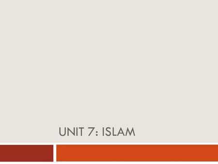 Unit 7: Islam.