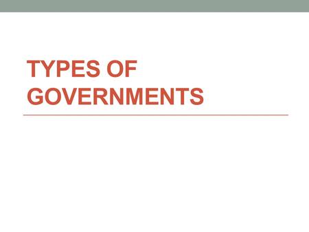 TYPES OF GOVERNMENTS. Differing ideas about the purposes of government have profound consequences for the well-being of individuals and society. Oligarchy.