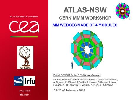 Irfu.cea.fr ATLAS-NSW CERN MMM WORKSHOP MM WEDGES MADE OF 4 MODULES 21-22 of February 2013 Patrick PONSOT for the CEA-Saclay-Irfu group: F.Bauer, P.Daniel-Thomas,