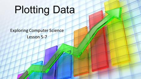 Plotting Data Exploring Computer Science Lesson 5-7.