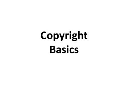 Copyright Basics. Intellectual Property Intellectual Property is a unique product or idea created by an individual or organization. Common types of protection.