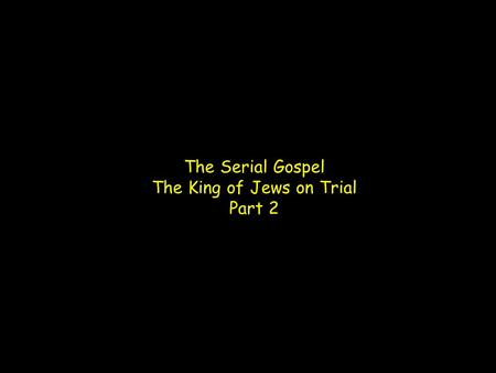 The Serial Gospel The King of Jews on Trial Part 2.