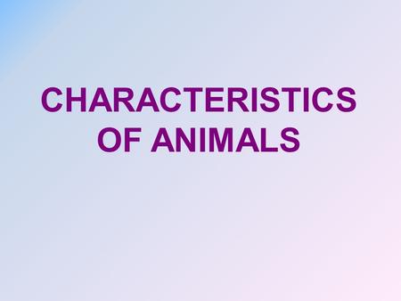 CHARACTERISTICS OF ANIMALS. Characteristics of Animals What characteristics do all animals share? Animals, which are members of the kingdom ANIMALIA,