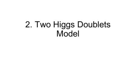 2. Two Higgs Doublets Model
