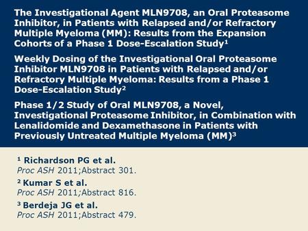 The Investigational Agent MLN9708, an Oral Proteasome Inhibitor, in Patients with Relapsed and/or Refractory Multiple Myeloma (MM): Results from the Expansion.