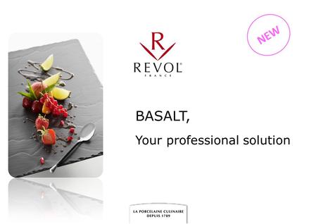 BASALT, Your professional solution NEW. REVOL is keen to offer to Chefs innovative tailor-made products for their professional requirements. So REVOL.