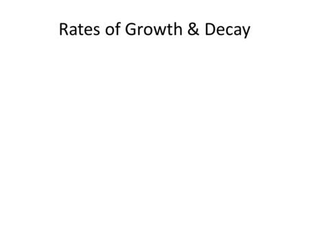 Rates of Growth & Decay. Example (1) The size of a colony of bacteria was 100 million at 12 am and 200 million at 3am. Assuming that the relative rate.
