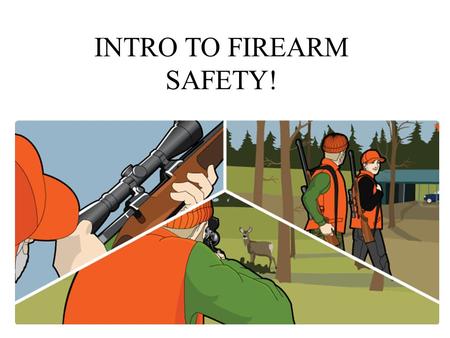 INTRO TO FIREARM SAFETY!. Hunting Statistics According to the U.S. Fish and Wildlife Service, 12.5 million people 16 and older hunted in 2006. 4% of the.