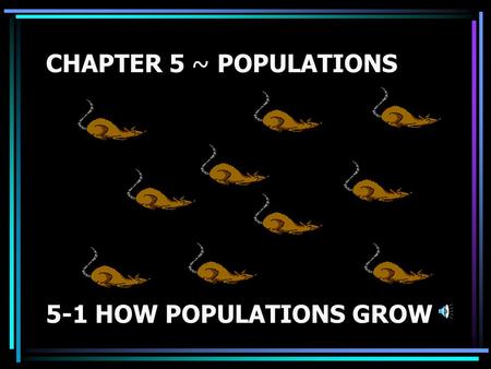 CHAPTER 5 ~ POPULATIONS 5-1 HOW POPULATIONS GROW.