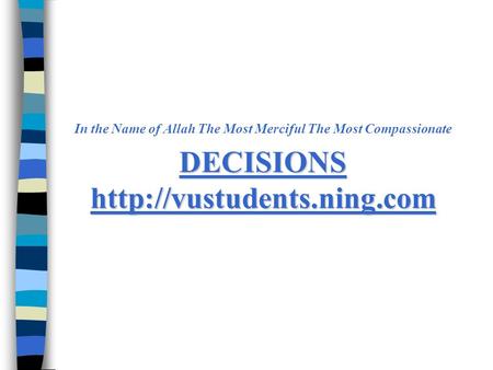 DECISIONS  In the Name of Allah The Most Merciful The Most Compassionate DECISIONS