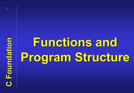 1 Functions and Program Structure C Foundation. 2 f'n declarations  a promise that a function exists  typically written in header files  return type.