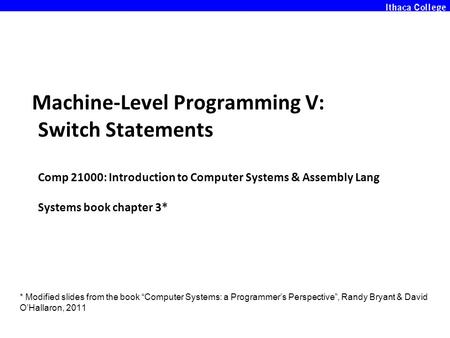Machine-Level Programming V: Switch Statements Comp 21000: Introduction to Computer Systems & Assembly Lang Systems book chapter 3* * Modified slides from.