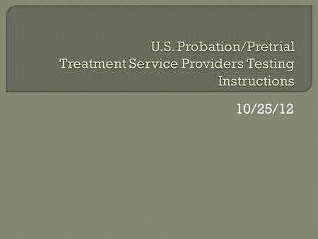10/25/12.  USPO/USPSO calls/emails to schedule initial intake appointment for offender/defendant  USPO/USPSO forwards: Program Plan Aftercare Case Summary.