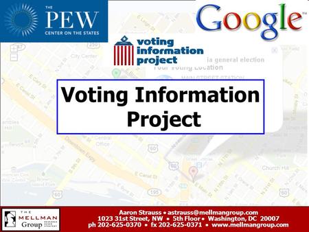 Voting Information Project Aaron Strauss  1023 31st Street, NW  5th Floor  Washington, DC 20007 ph 202-625-0370  fx 202-625-0371.