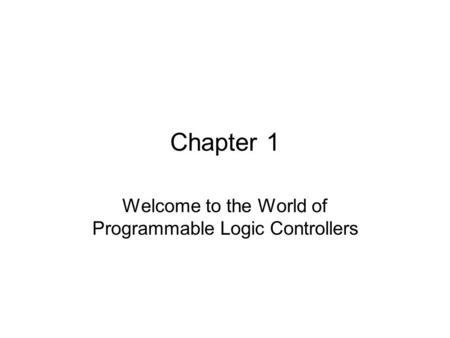 Welcome to the World of Programmable Logic Controllers