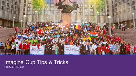 Imagine Cup Tips & Tricks PRESENTED BY:. Key Points 1. Where to start? 2. How to create a perfect team? 3. How to find the right mentor? 4. How to plan.
