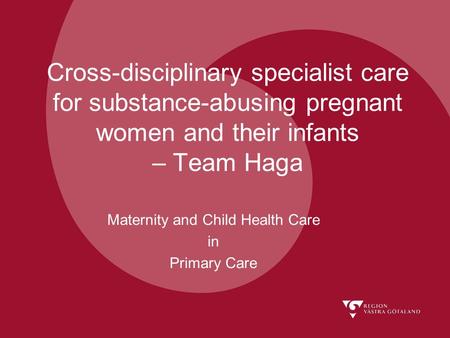 Cross-disciplinary specialist care for substance-abusing pregnant women and their infants – Team Haga Maternity and Child Health Care in Primary Care.