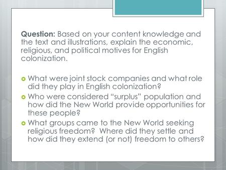 Question: Based on your content knowledge and the text and illustrations, explain the economic, religious, and political motives for English colonization.