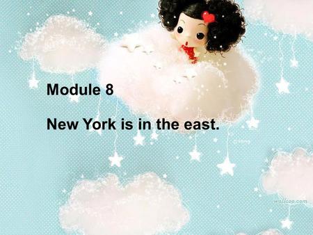 Module 8 New York is in the east.. the map of China North South WestEast.