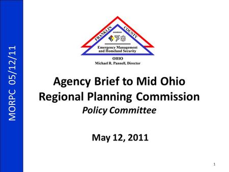 MORPC 05/12/11 May 12, 2011 Agency Brief to Mid Ohio Regional Planning Commission Policy Committee 1.
