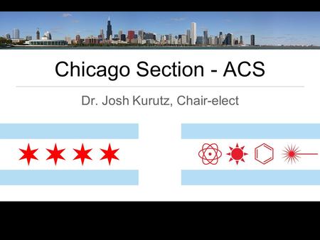 Chicago Section - ACS Dr. Josh Kurutz, Chair-elect.