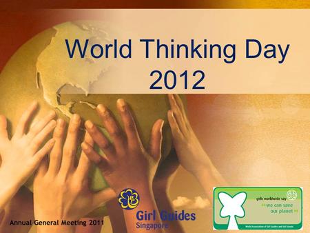 World Thinking Day 2012. How World Thinking Day Began Each year on 22 February, Girl Guides and Girl Scouts all over the world celebrate World Thinking.
