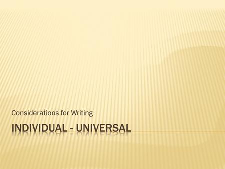 Considerations for Writing.  What is it? (Your own; unique; unlike any other’s)  What affects it?  Your own personality  Your own experiences  Your.