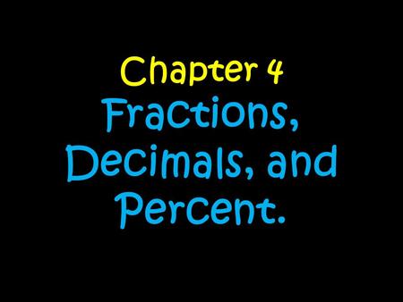 Chapter 4 Fractions, Decimals, and Percent.. Day….. 1.Converting MeasurementsConverting Measurements 2.Fractions to DecimalsFractions to Decimals 3.Decimals.