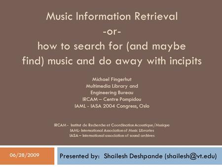 Music Information Retrieval -or- how to search for (and maybe find) music and do away with incipits Michael Fingerhut Multimedia Library and Engineering.
