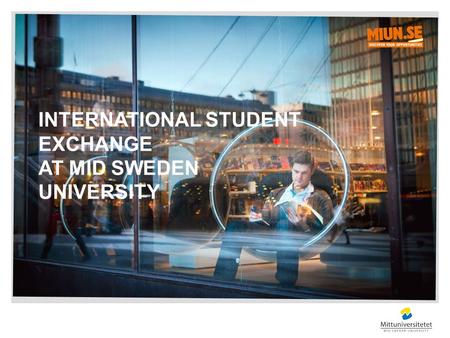 INTERNATIONAL STUDENT EXCHANGE AT MID SWEDEN UNIVERSITY.