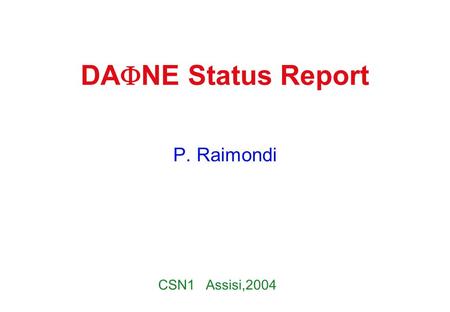 DA  NE Status Report P. Raimondi CSN1 Assisi,2004.