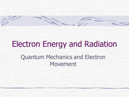 Electron Energy and Radiation Quantum Mechanics and Electron Movement.