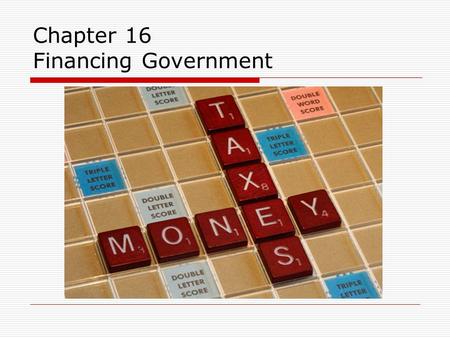 Chapter 16 Financing Government. Power to Tax  Congress is given the power to tax by the Constitution.