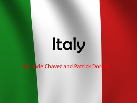Italy By: Jade Chavez and Patrick Dorsey. Italy Capital of Italy Rome POPULATION (NOVEMBER 2009) 60.3 MILLION.