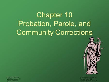 CRIMINAL JUSTICE A Brief Introduction, 6/E by Frank Schmalleger ©2006 Pearson Education, Inc. Pearson Prentice Hall Upper Saddle River, NJ 07458 Chapter.