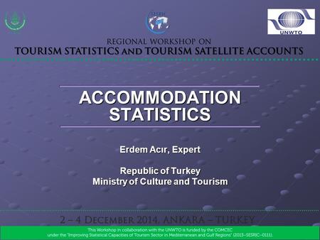 ACCOMMODATION STATISTICS Erdem Acır, Expert Republic of Turkey Ministry of Culture and Tourism.