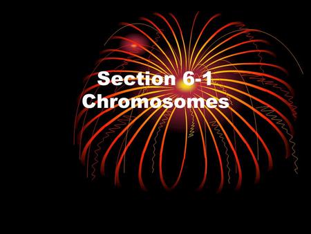 Section 6-1 Chromosomes. Cell division is the same as reproduction of the cell. Gametes – an organism’s reproductive cells Females – eggs Males – sperm.