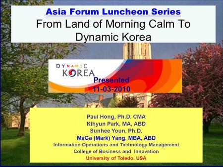 1 Paul Hong, Ph.D. CMA Kihyun Park, MA, ABD Sunhee Youn, Ph.D. MaGa (Mark) Yang, MBA, ABD Information Operations and Technology Management College of Business.