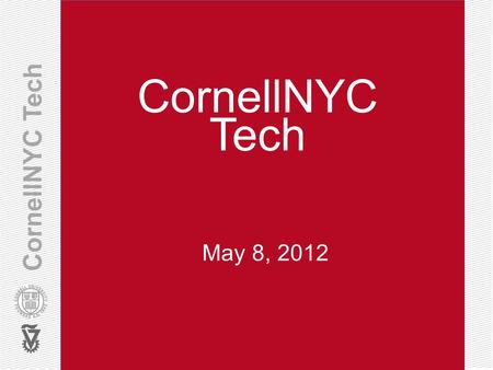 CornellNYC Tech May 8, 2012. Applied sciences – right idea, right time December 2010 – vision announced December 2011 – Cornell and Technion selected.