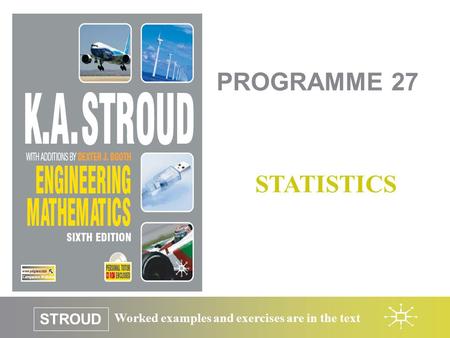 Worked examples and exercises are in the text STROUD PROGRAMME 27 STATISTICS.
