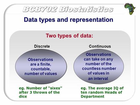 Data types and representation Two types of data: Observations are a finite, countable, number of values Observations are a finite, countable, number of.