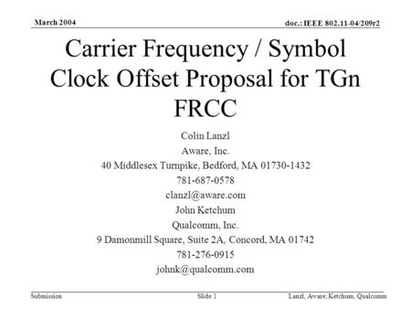 Doc.: IEEE 802.11-04/209r2 Submission March 2004 Lanzl, Aware; Ketchum, QualcommSlide 1 Carrier Frequency / Symbol Clock Offset Proposal for TGn FRCC Colin.