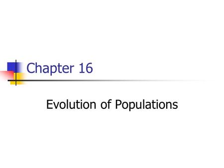 Chapter 16 Evolution of Populations. What Darwin Did Not Know He did not know how traits were passed on from one generation to the next. He did not know.